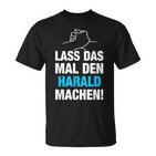 Lass Das Mal Den Harald Machen First Name Saying  T-Shirt