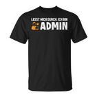 Lassen Mich Durch Ich Bin Admin Informatiker Administrator T-Shirt