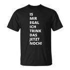 Is Mir Egal Ich Trink Das Jetzt Noch Party Fun Celebration T-Shirt