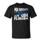 Mir Reicht's Ich Geh Fliegen Sailflyer Hobby Slogan T-Shirt