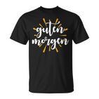 Morgen Frühaufsteher Spruch Guten Morgen Sonne T-Shirt