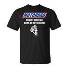 Motorcycle Du Bist Nicht Du Wenn Du Auto Fahrst  T-Shirt