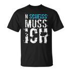 'N Scheiss Muss I'  Idea T-Shirt