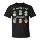 Nur Noch Eine Pflanz Garten Hobbygardener Gardener T-Shirt