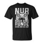 Nur Noch Eine Runde Dann Hör Ich Auf Gamer Gocker  T-Shirt