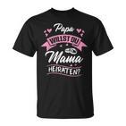 Papa Willst Du Mama Maraten Proposal Marriage Proposal Engagement T-Shirt