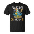 Platz Da Ich Muss Singen T-Shirt