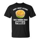 Pomelo Lover Entschuldigung Ich Habe Nicht Zuhörten Und An Pomelo Gedacht T-Shirt