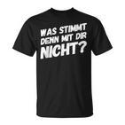 Was Stimmt Denn Mit Dir Nicht Lustiger Spruch T-Shirt