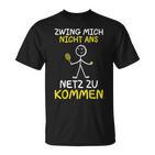 Tennis Player Zwing Mich Nicht Ans Netz Zu Kommen Tennis T-Shirt