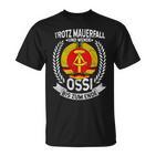 Trotz Mauerfall Und Wende Ossi Bis Zum Ende Ossi Fan T-Shirt