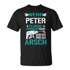 Wenn Peter Es Nicht Reparieren Kann Dann Sind Wir Am Arsch T-Shirt