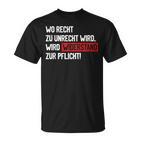 Wo Recht Zu Unrecht Wird Wird Widerstand Zur Pflicht T-Shirt