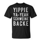 Yippie Ya-Yeah Schweinebacke Legendary Slogan T-Shirt