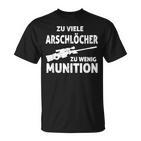 Zuiele Arschlöcher Zu Wenig Ammunition T-Shirt