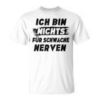 Ich Bin Nichts Für Schwache Nerven T-Shirt