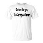 Guten Morgen Ihr Geringverdiener Saying  T-Shirt