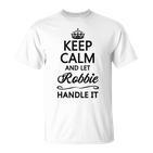 Keep Calm And Let Robbie Handle It Name  T-Shirt