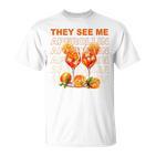 They See Me Aperollin Perfekt Für Spritz-Fans & Jgas T-Shirt