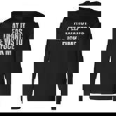 Saying Adult Humor At Least Life Wants To Fuck Me Long Sleeve T-Shirt