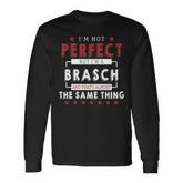 I'm Not Perfect But I'm A Brasch And That's Almost The Same Thing Personalized Last Name Long Sleeve T-Shirt