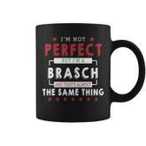 I'm Not Perfect But I'm A Brasch And That's Almost The Same Thing Personalized Last Name Coffee Mug