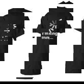 Im Thinking Loading Funny  Geek Comfortable T-Shirt