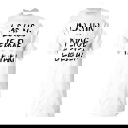 Lass Us Fremde Bleiben Freunde Kahnlern Ironie T-Shirt - Seseable
