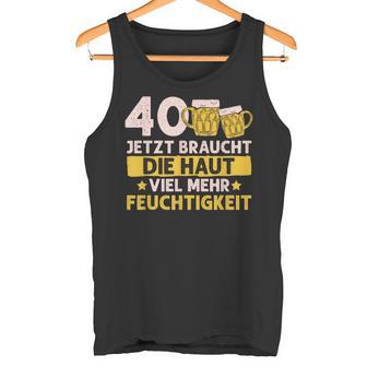 40 Braucht Die Haut Mehr Feuchtigkeit Birthday Tank Top - Geschenkecke