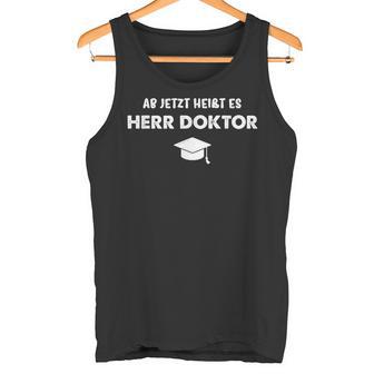 Ab Jetzt Heißt Es Herr Doktor Jumper Doctoratel Promotion Tank Top - Geschenkecke