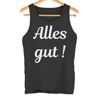 Alles Gut Es Ist Alles Ok Sei Immer Gut Drauf Tank Top - Geschenkecke