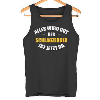 Alles Wird Gut Der Drummzeug Ist Jetzt Da S Tank Top - Geschenkecke