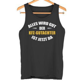 Alles Wird Gut Der Kfz-Gutachter Ist Jetzt Da Tank Top - Seseable