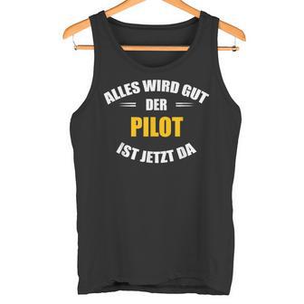 Alles Wird Gut Der Pilot Ist Jetzt Da S Tank Top - Geschenkecke