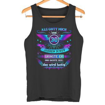 Als Gott Mich 30 Jahreor Schuf Grinste Er 30Th Birthday German Tank Top - Geschenkecke