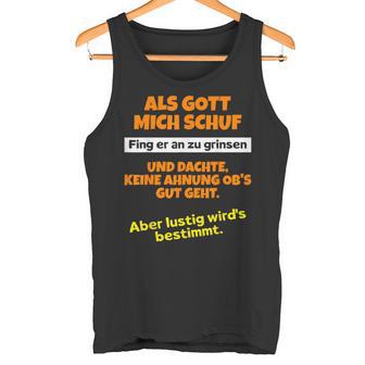 Als Gott Mich Schuf Fing Er An Zu Grinsen Humor Tank Top - Geschenkecke