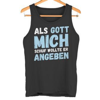 Als Gott Mich Schuf Wollte Er Angeben Tank Top - Geschenkecke