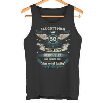 Als Gott Michor 50 Jahren Schuf Grinste Er Das Wird Tank Top - Geschenkecke