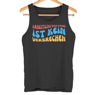 Arbeitszeitbetam Ist Keinerbrechen Tank Top - Geschenkecke