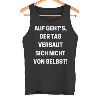 Auf Geht's Der Tagersaut Sich Nichton Self On Goes' Tank Top - Geschenkecke