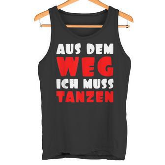 Aus Dem Weg Ich Muss Tanzen Motif For Dancer Tank Top - Geschenkecke