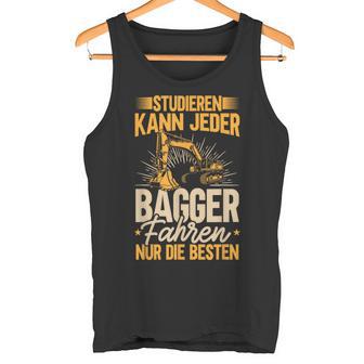 Baggerfahrer Studieren Kann Jeder Die Elite Fährt Bagger Tank Top - Geschenkecke