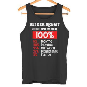 Bei Der Arbeit Gebe Ich Immer 100 Tank Top - Geschenkecke