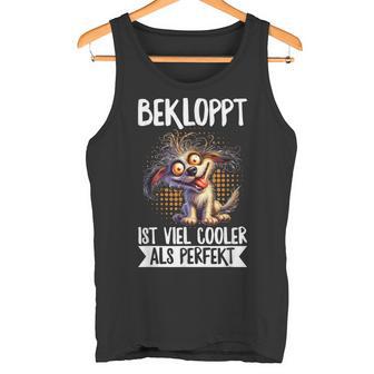 Bekloppt Istiel Cooler Als Perfekt Hunderrückt Spruch Tank Top - Geschenkecke