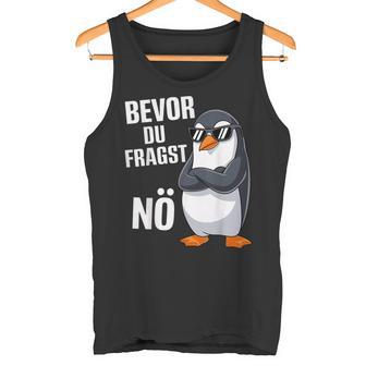 Bevor Du Fragst Nein Pinguin Tank Top - Geschenkecke