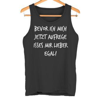 Bevor Ich Mich Aufrege Mir Egal Slogan Tank Top - Geschenkecke