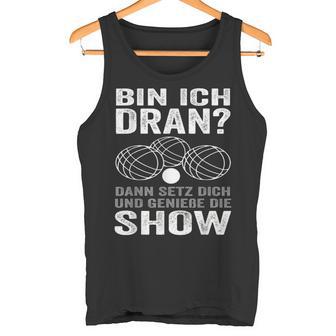 Bin Ich Dran Dann Setz Dich Und Genieße Die Show Boule Tank Top - Geschenkecke