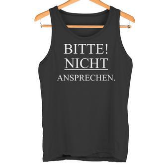 Bitte Nicht Ansprechen Bitte Nicht Ansprechen Bitte Nicht Ansprechen Bitte Tank Top - Geschenkecke