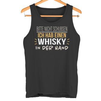 Bitte Nicht Schubsen Ich Hab Einen Whisky In Der Hand Humour German Tank Top - Geschenkecke