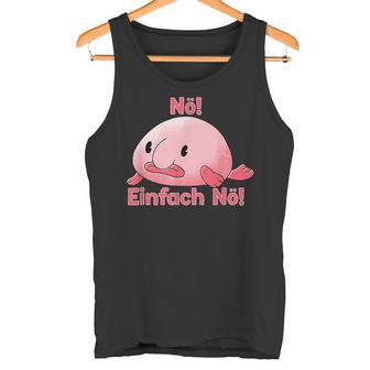 Blobfisch Nö Einfach Nö Blobfish Tank Top - Geschenkecke